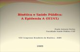 Bioética e Saúde Pública: A Epidemia A (H1N1) Paulo Antonio Fortes Faculdade Saúde Pública USP VIII Congresso Brasileiro de Bioética - 2009 2009.
