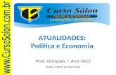 Londrina (PR) – Maringá (PR) Prof. Gonçalo :: Ano 2012 Aulas 100% presenciais ATUALIDADES: Política e Economia.