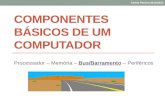 COMPONENTES BÁSICOS DE UM COMPUTADOR Processador – Memória – Bus/Barramento – Periféricos Carlos Pereira 2014/2015.