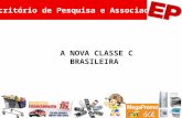 A NOVA CLASSE C BRASILEIRA Escritório de Pesquisa e Associados.