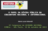 Maria Lucia Fattorelli VI Congresso da ASIBAMA NACIONAL ICMBio - São Paulo, 16 de outubro de 2013 O PAPEL DA DÍVIDA PÚBLICA NA CONJUNTURA NACIONAL E INTERNACIONAL.
