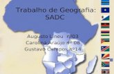 Trabalho de Geografia: SADC Augusto Lineu nº03 Carolina Araújo nº 08 Gustavo Campos nº14.