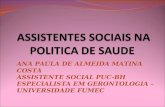 ANA PAULA DE ALMEIDA MATINA COSTA ASSISTENTE SOCIAL PUC-BH ESPECIALISTA EM GERONTOLOGIA – UNIVERSIDADE FUMEC.