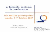 A formação continua de professores Uma Análise participativa Luanda, 3-7 Octobre 2007 Alexia Peyser Lionilda Sa Nogueira  Place des Peintres,