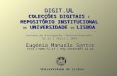 Eugénia Manuela Santos Eugénia Manuela Santos  | eug.santos@fl.ul.pt Universidade de Lisboa DIGIT.UL COLECÇÕES DIGITAIS E REPOSITÓRIO INSTITUCIONAL.