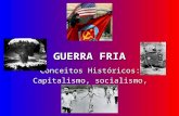 GUERRA FRIA Conceitos Históricos: Capitalismo, socialismo, Ideologia.