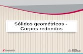 Sólidos geométricos - Corpos redondos. Corpo redondo é o sólido geométrico que tem a superfície total ou parcialmente arredondada.
