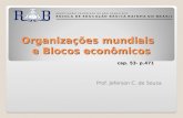 Organizações mundiais e Blocos econômicos cap. 53- p.471 Prof. Jeferson C. de Souza.