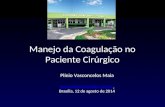 Manejo da Coagulação no Paciente Cirúrgico Plínio Vasconcelos Maia  Brasília, 12 de agosto de 2014.
