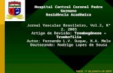 Hospital Central Coronel Pedro Germano Residência Acadêmica Jornal Vascular Brasileiro, Vol.2, Nº 2, 2003 Artigo de Revisão: Trombogênese – Trombofilia.
