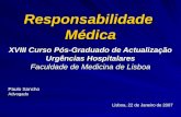 Responsabilidade Médica XVIII Curso Pós-Graduado de Actualização Urgências Hospitalares Faculdade de Medicina de Lisboa Paulo Sancho Advogado Lisboa, 22.
