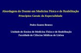 Abordagem do Doente em Medicina Física e de Reabilitação Princípios Gerais da Especialidade Pedro Soares Branco Unidade de Ensino de Medicina Física e.