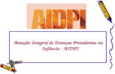 Atenção Integral às Doenças Prevalentes na Infância - AIDPI.
