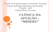 CLÍNICA DA AFLIÇÃO – “MISERY” Centro de Capacitação em Gestalt Terapia Curso deEespecialização em Gestalt Terapia – gt3 Cintia Mara Lavratti.