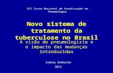 Novo sistema de tratamento da tuberculose no Brasil A visão do pneumologista e o impacto das mudanças introduzidas Sidney Bombarda 2011 XII Curso Nacional.