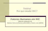 Fatores Humanos em IHC Material Adaptado de Heloisa Vieira da Rocha (UNICAMP) e Paulo Lima (UEPA) Tutorial Por que estudar IHC?