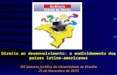 Direito ao desenvolvimento: o endividamento dos países latino- americanos XVI Semana Jurídica da Universidade de Brasília 25 de Novembro de 2010.
