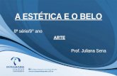 A ESTÉTICA E O BELO 8ª série/9° ano ARTE Prof. Juliana Sena.