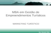 MBA em Gestão de Empreendimentos Turísticos MARKETING TURÍSTICO Msc. Eduardo Vilela.