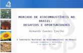 MERCADO DE BIOCOMBUSTÍVEIS NO BRASIL: DESAFIOS E OPORTUNIDADES Armando Guedes Coelho X Seminário Nacional de Biocombustível no Brasil Senado Federal -
