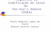 A Segurança do Algoritmo de Codificação do Sinal do Yen-Guo’s domino (DSEA) Paulo Roberto Lopes de Souza Robson Cechini Santos.