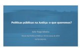 Políticas públicas na Justiça: o que queremos? João Tiago Silveira Fórum das Políticas Públicas /20 de março de 2014 ISCTE/CIES/IUL.