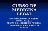 CURSO DE MEDICINA LEGAL PROFESSOR CARLOS ANDRÉ BUENO KLOJDA PERITO DO MINISTÉRIO PÚBLICO UNIVERSIDADE FEDERAL – RJ UNIRIO.