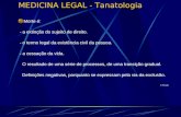MEDICINA LEGAL - Tanatologia Morte é: - a extinção do sujeito de direito. - o termo legal da existência civil da pessoa. - a cessação da vida. O resultado.