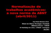 Normalização de trabalhos acadêmicos: a nova norma da ABNT (abril/2011) Ana Paula Meneses Alves Mestre em Ciência, Tecnologia e Sociedade Biblioteca FCLAr.