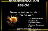 Departamento de informática UNIFESP-EPM Informática em saúde: Desenvolvimento de página da web 1º ano biomédico Carolina de Siqueira Paladi Gabriela Rampazzo.