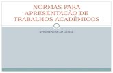 APRESENTAÇÃO GERAL NORMAS PARA APRESENTAÇÃO DE TRABALHOS ACADÊMICOS.