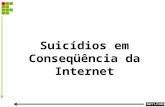 Suicídios em Conseqüência da Internet. De um modo geral, define-se suicídio como a ação pela qual alguém põe intencionalmente termo à própria vida. É.