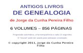 ANTIGOS LIVROS DE GENEALOGIA 6 VOLUMES – 856 PÁGINAS © copyright 2011, Jorge da Cunha Pereira Filho Progressão automática, uma transparência a cada 10.
