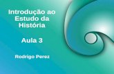 Introdução ao Estudo da História Rodrigo Perez Aula 3.