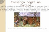 Presença negra no Paraná -Até 1853 o território paranaense fazia parte da Província de São Paulo. A fundação da capital paranaense, Curitiba, atribuída.