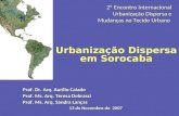 2º Encontro Internacional Urbanização Dispersa e Mudanças no Tecido Urbano Urbanização Dispersa em Sorocaba Prof. Dr. Arq. Aurílio Caiado Prof. Ms. Arq.
