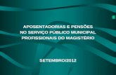APOSENTADORIAS E PENSÕES NO SERVIÇO PÚBLICO MUNICIPAL PROFISSIONAIS DO MAGISTÉRIO SETEMBRO/2012.