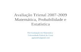 Avaliação Trienal 2007-2009 Matemática, Probabilidade e Estatística Pós-Graduação em Matemática Universidade Federal do Ceará pgmatufc@gmail.com.