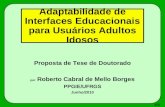 1/37 Adaptabilidade de Interfaces Educacionais para Usuários Adultos Idosos Proposta de Tese de Doutorado por Roberto Cabral de Mello Borges PPGIE/UFRGS.