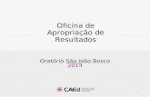Oficina de Apropriação de Resultados Oratório São João Bosco 2014 1.