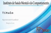 Título Apresentador Registro. O Instituto Criado em 2011 como Clínica de Saúde Mental e do Comportamento – CSMC, tinha a missão de TORNAR-SE CONHECIDO.