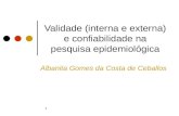 1 Validade (interna e externa) e confiabilidade na pesquisa epidemiológica Albanita Gomes da Costa de Ceballos.