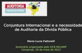 Maria Lucia Fattorelli Seminário organizado pelo DCE-FACAMP Campinas, 10 de maio de 2012 Conjuntura Internacional e a necessidade de Auditoria da Dívida.