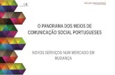O PANORAMA DOS MEIOS DE COMUNICAÇÃO SOCIAL PORTUGUESES NOVOS SERVIÇOS NUM MERCADO EM MUDANÇA.