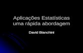 Aplicações Estatísticas uma rápida abordagem David Bianchini.