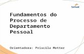 Fundamentos do Processo de Departamento Pessoal Orientadora: Priscila Motter.