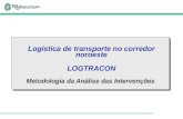 Logística de transporte no corredor noroeste LOGTRACON Metodologia da Análise das Intervenções.