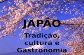 JAPÃO Tradição, cultura e Gastronomia. Tradição O respeito às raízes e a harmonia com a natureza são tão fortes na tradição japonesa que nem sempre é.