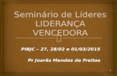 1 PIBJC – 27, 28/02 e 01/03/2015 Pr Joarês Mendes de Freitas.