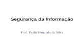 Segurança da Informação Prof. Paulo Fernando da Silva.